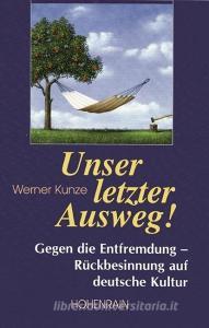 Unser letzter Ausweg! di Werner Kunze edito da Hohenrain Verlag