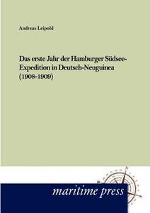 Das erste Jahr der Hamburger Südsee-Expedition in Deutsch- Neuguinea (1908-1909) di Andreas Leipold edito da Maritimepress