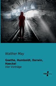 Goethe, Humboldt, Darwin, Haeckel di Walther May edito da Vero Verlag