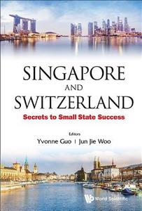 Singapore And Switzerland: Secrets To Small State Success di Guo Yvonne edito da World Scientific