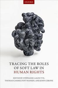 Tracing the Roles of Soft Law in Human Rights di St¿anie Lagoutte edito da OUP Oxford