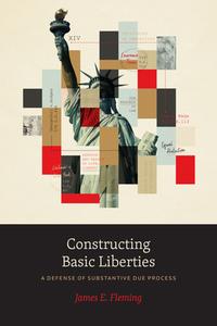 Constructing Basic Liberties di James E. Fleming edito da The University Of Chicago Press