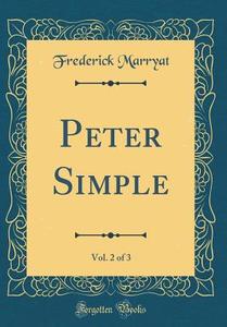 Peter Simple, Vol. 2 of 3 (Classic Reprint) di Frederick Marryat edito da Forgotten Books
