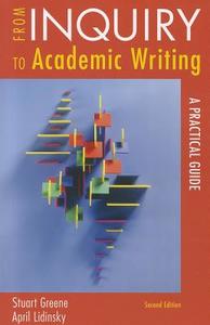 From Inquiry to Academic Writing: A Practical Guide di Stuart Greene, April Lidinsky edito da Bedford Books