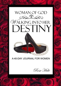 Woman Of God, Walking Into Her Destiny di Rose Hale edito da Lulu.com