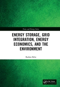 Energy Storage, Grid Integration, Energy Economics, And The Environment di Radian Belu edito da Taylor & Francis Ltd