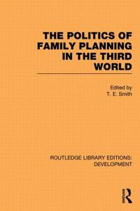 The Politics of Family Planning in the Third World edito da ROUTLEDGE
