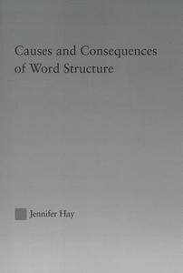 Causes And Consequences Of Word Structure di Jennifer Hay edito da Taylor & Francis Ltd