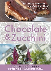 Chocolate and Zucchini di Clotilde Dusoulier edito da Marion Boyars Publishers Ltd
