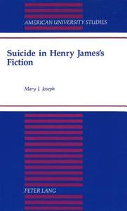 Suicide in Henry James's Fiction di Mary Joseph edito da Lang, Peter