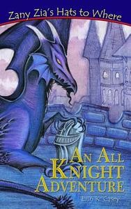 Zany Zia's Hats to Where: An All Knight Adventure di Erin K. Casey edito da GYPSY HEART PR