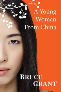 A Young Woman from China di Bruce Grant edito da BOOKPOD