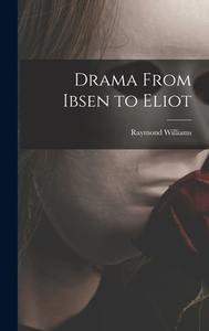 Drama From Ibsen to Eliot di Raymond Williams edito da LIGHTNING SOURCE INC