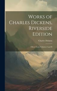 Works of Charles Dickens, Riverside Edition: Oliver Twist, Volumes I and II di Charles Dickens edito da Creative Media Partners, LLC