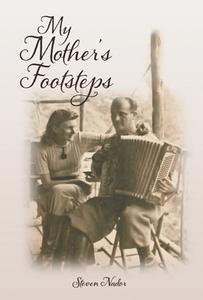My Mother's Footsteps di Steven Nador edito da FRIESENPR