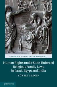 Human Rights Under State-Enforced Religious Family Laws in Israel, Egypt and India di Y. Ksel Sezgin, Yuksel Sezgin, Yeuksel Sezgin edito da Cambridge University Press