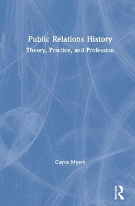 Public Relations History di Cayce Myers edito da Taylor & Francis Ltd
