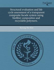 Structural Evaluation And Life Cycle Assessment Of A Transparent Composite Facade System Using Biofiber Composities And Recyclable Polymers. di Kyoung-Hee Kim edito da Proquest, Umi Dissertation Publishing