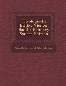 Theologische Ethik, Vierter Band di Richard Rothe, Heinrich Julius Holtzmann edito da Nabu Press