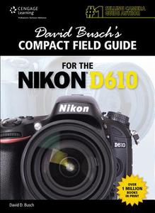 David Busch's Compact Field Guide for the Nikon D610 di David D. Busch edito da CENGAGE LEARNING