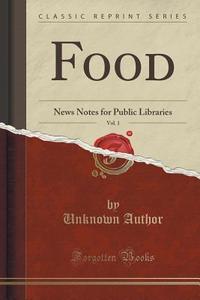 Food, Vol. 1 di Unknown Author edito da Forgotten Books