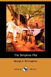 The Simpkins Plot (Dodo Press) di George A. Birmingham edito da Dodo Press