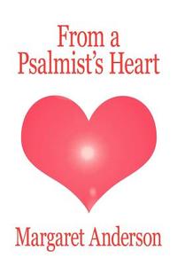 From a Psalmist's Heart di Margaret Anderson edito da AuthorHouse