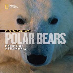 Face to Face with Polar Bears di Norbert Rosing, Elizabeth Carney edito da NATL GEOGRAPHIC SOC