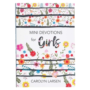 Mini Devotions for Girls di Carolyn Larsen edito da CHRISTIAN ART GIFTS