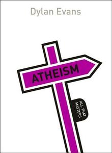 Atheism: All That Matters di Dylan Evans edito da Hodder & Stoughton General Division