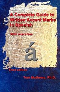 A Complete Guide to Written Accent Marks in Spanish: With Exercises di Tom Mathews Ph. D. edito da Createspace