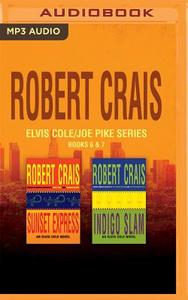 Robert Crais - Elvis Cole/Joe Pike Series: Books 6 & 7: Sunset Express & Indigo Slam di Robert Crais edito da Brilliance Audio