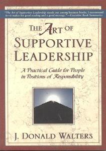 The Art of Supportive Leadership: A Practical Guide for People in Positions of Responsibility di J. Donald Walters edito da CRYSTAL CLARITY PUBL