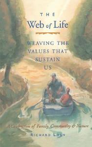 Web of Life: Weaving the Values That Sustain Us di Richard Louv edito da CONARI PR