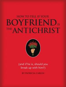 How To Tell If Your Boyfriend Is The Antichrist di Patricia Carlin edito da Quirk Books