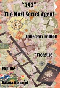 792 - The Most Secret Agent, Volume 1, Treasure, Collectors Edition di Dakota Diamond edito da E BOOKTIME LLC
