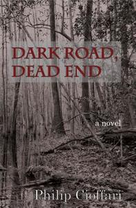 Dark Road, Dead End di Philip Cioffari edito da Livingston Press (AL)