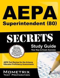 Aepa Superintendent (80) Secrets Study Guide: Aepa Test Review for the Arizona Educator Proficiency Assessments di Aepa Exam Secrets Test Prep Team edito da MOMETRIX MEDIA LLC