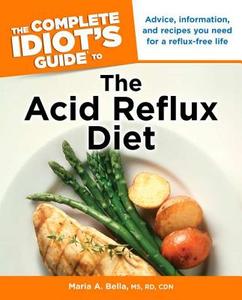 The Complete Idiot's Guide to the Acid Reflux Diet di Maria A. Bella edito da ALPHA BOOKS
