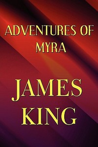 Adventures Of Myra di Mr James King edito da America Star Books