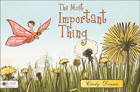 The Most Important Thing di Cindy Dennis edito da Tate Publishing & Enterprises
