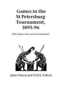 Games in the St. Petersburg Tournament, 1895-96 di James Mason, W. H. K. Pollock edito da Hardinge Simpole