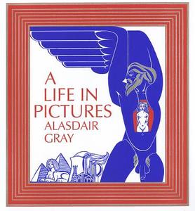 A Life in Pictures di Alasdair Gray edito da CANONGATE BOOKS