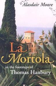La Mortola: In the Footsteps of Thomas Hanbury di Alasdair Moore edito da Cadogan Guides