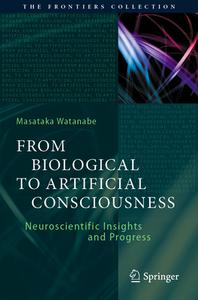 From Biological to Artificial Consciousness di Masataka Watanabe edito da Springer International Publishing