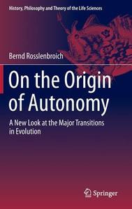 On the Origin of Autonomy di Bernd Rosslenbroich edito da Springer International Publishing