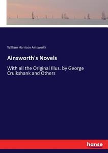 Ainsworth's Novels di William Harrison Ainsworth edito da hansebooks