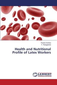 Health and Nutritional Profile of Latex Workers di Pavitra Krishna, T. Thangaleela edito da LAP Lambert Academic Publishing