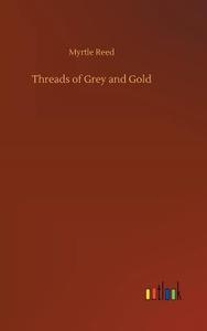 Threads of Grey and Gold di Myrtle Reed edito da Outlook Verlag