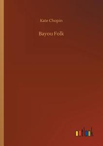Bayou Folk di Kate Chopin edito da Outlook Verlag